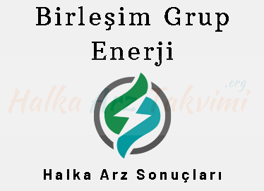 Birleşim Grup Enerji Halka Arz Sonuçları ve Payların İşlem Görme Tarihi