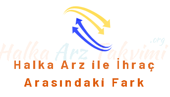 Halka Arz ile İhraç Arasındaki Fark Nedir?