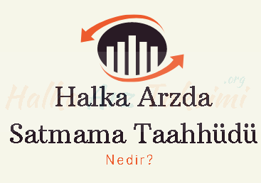Halka Arzda Satmama Taahhüdü Nedir?