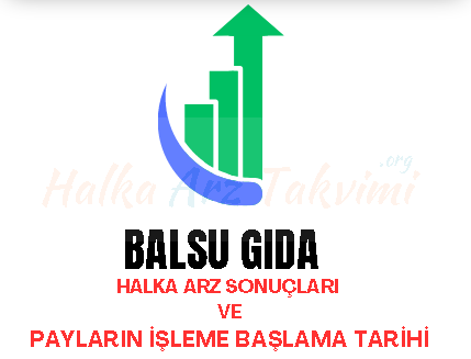Balsu Gıda Halka Arz Sonuçları ve Payların İşleme Başlama Tarihi