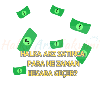Halka Arz Satınca Para Ne Zaman Hesaba Geçer?
