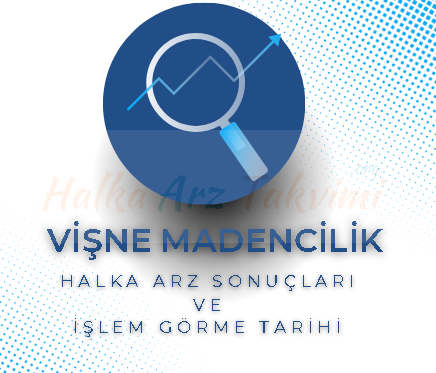 Vişne Madencilik Halka Arz Sonuçları ve İşleme Girme Tarihi