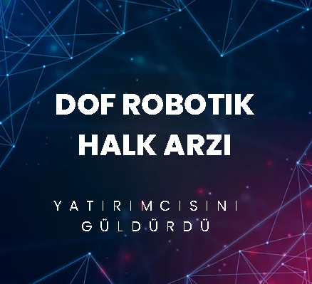Halka Arz Edilen DOF Robotik İyi Başladı